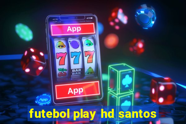 futebol play hd santos